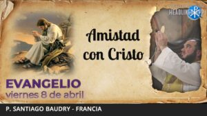 Evangelio de hoy, 8 de abril de 2022 | Amistad con Cristo