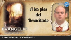 Evangelio de hoy, 19 de abril de 2022 | A los pies del Resucitado