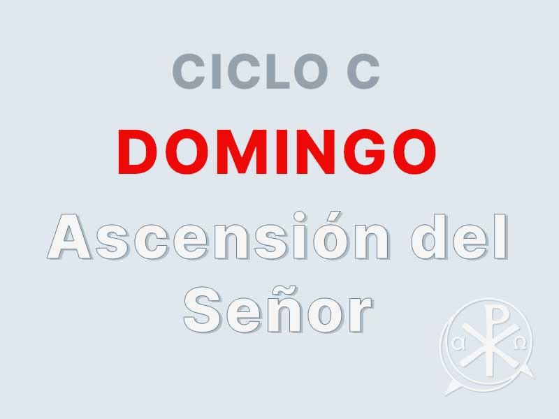 29 de mayo – Ascención del Señor – CICLO C