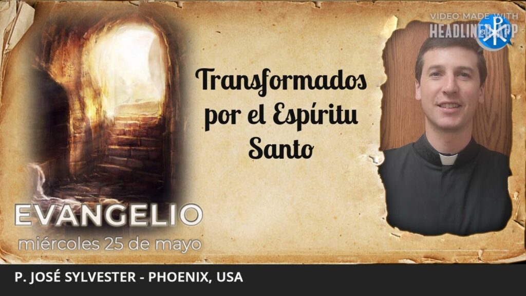 Evangelio de hoy, 25 de mayo de 2022 | Transformados por el Espíritu Santo