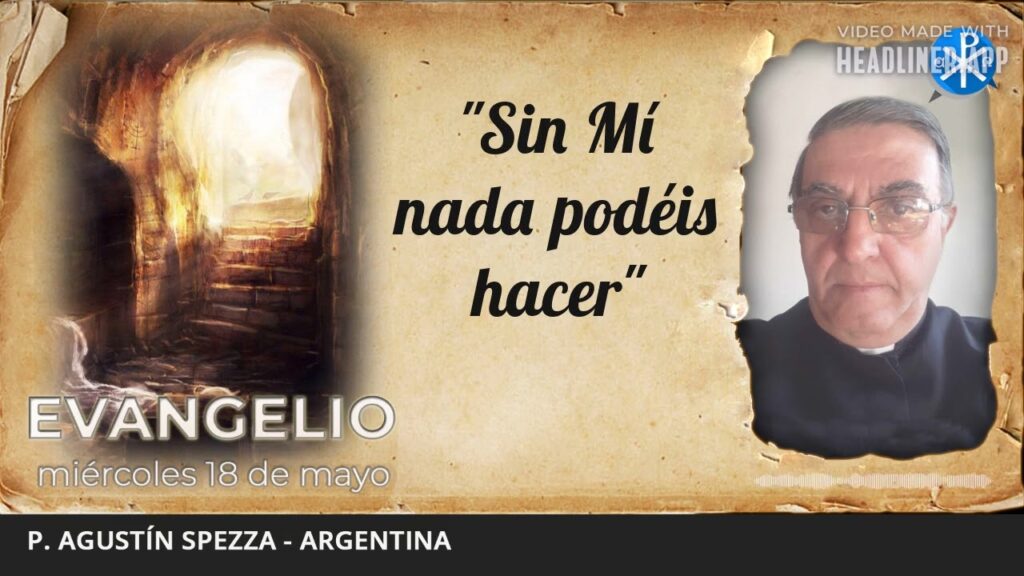 Evangelio de hoy, 18 de mayo de 2022 | "Sin Mí nada podéis hacer"