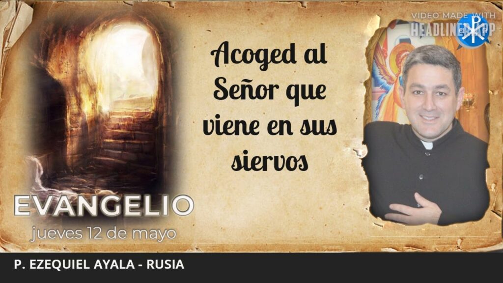 Evangelio de hoy, 12 de mayo de 2022 | Acoged al Señor que viene en sus siervos