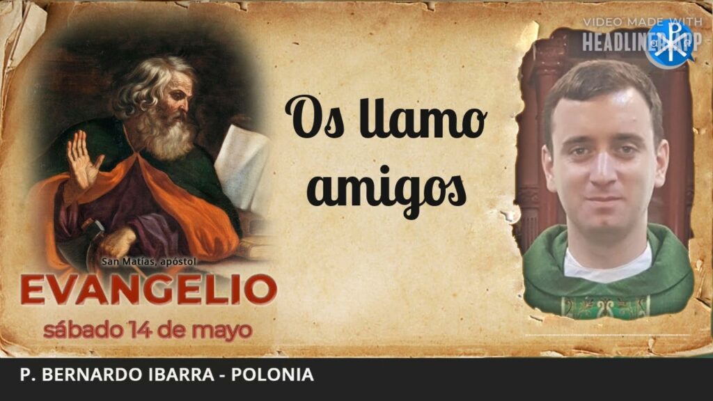 Evangelio de hoy, 14 de mayo de 2022 | Os llamo amigos