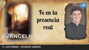 Evangelio de hoy, 6 de mayo de 2022 | Fe en la presencia real