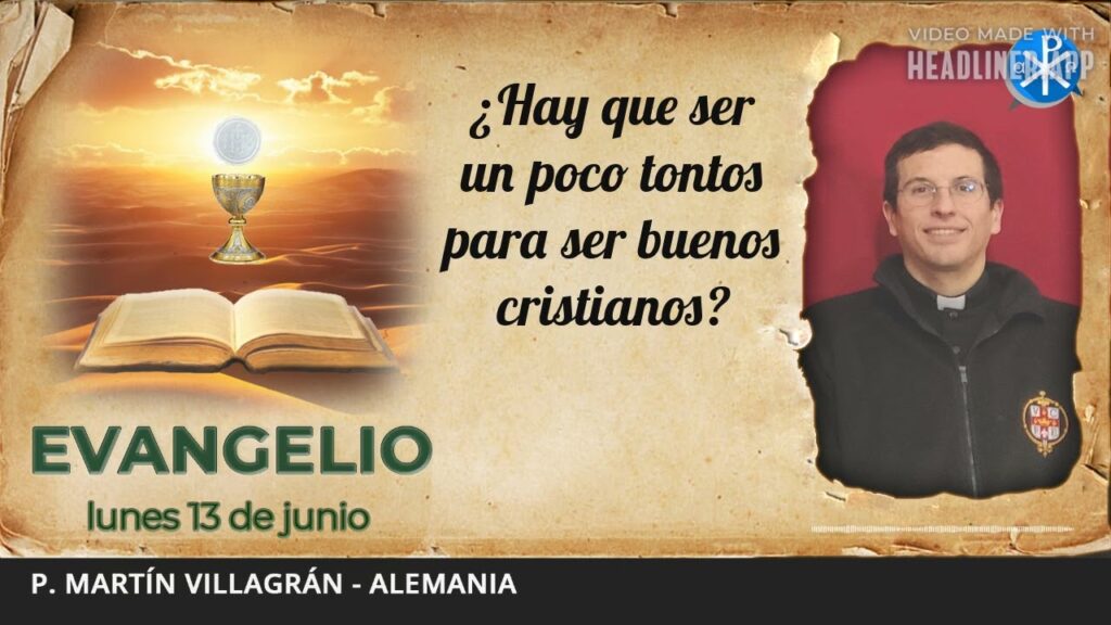 Evangelio de hoy, 13 de junio de 2022 | ¿Hay que ser un poco tontos para ser buenos cristianos?