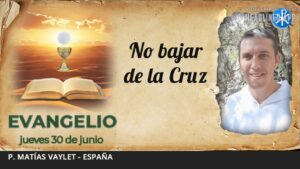 Evangelio de hoy, 30 de junio de 2022 | No bajar de la Cruz