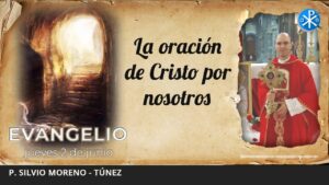 Evangelio de hoy, 2 de junio de 2022 | La oración de Cristo por nosotros