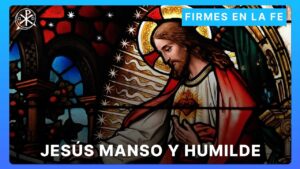 Jesús manso y humilde de Corazón | Firmes en la fe - P Gabriel Zapata