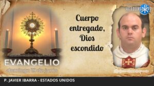 Evangelio de hoy, 19 de junio de 2022 | Cuerpo entregado, Dios escondido