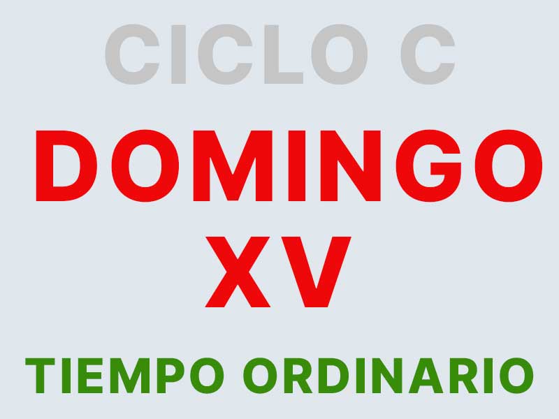 10 de julio – XV Domingo de Tiempo Ordinario – CICLO C