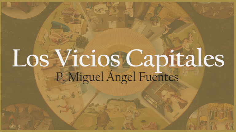Curso: Los vicios Capitales – P Miguel Ángel Fuentes
