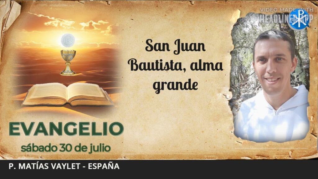 Evangelio de hoy, 30 de julio de 2022 | San Juan Bautista, alma grande
