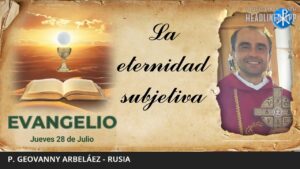 Evangelio de hoy, 28 de julio de 2022 | La eternidad subjetiva