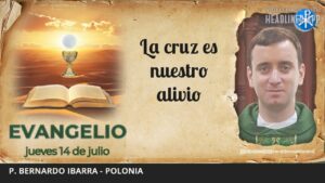 Evangelio de hoy, 14 de julio de 2022 | La cruz es nuestro alivio