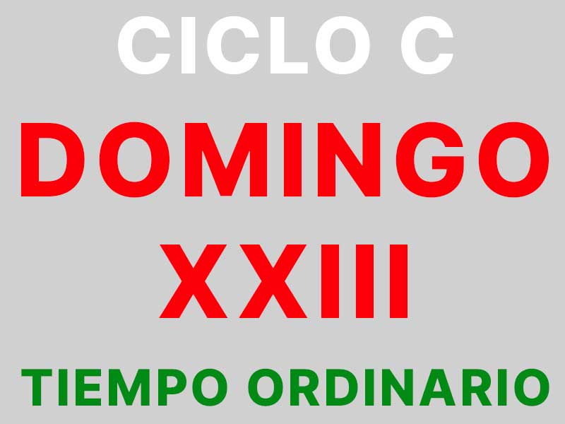 4 de septiembre – XXIII Domingo de Tiempo Ordinario – CICLO C