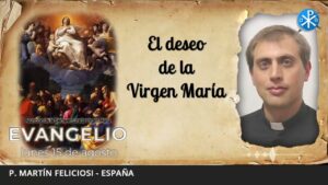 Evangelio de hoy, 15 de agosto de 2022 | El deseo de la Virgen María