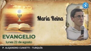 Evangelio de hoy, 22 de agosto de 2022 | María Reina