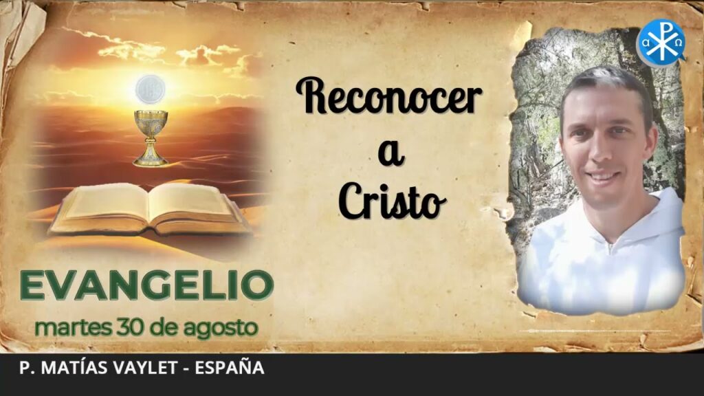 Evangelio de hoy, 30 de agosto de 2022 | Reconocer a Cristo