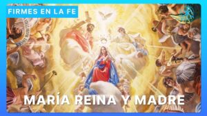María Reina y Madre | Firmes en la fe - P. Gabriel Zapata