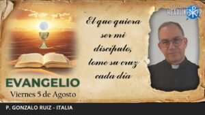 Evangelio de hoy, 5 de Agosto 2022 | El que quiera ser mi discípulo...