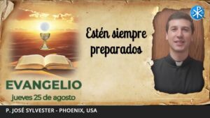 Evangelio de hoy, 25 de agosto de 2022 | Estén siempre preparados