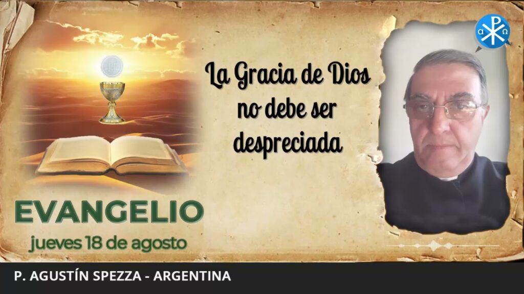 Evangelio de hoy, 18 de agosto de 2022 | La Gracia de Dios no debe ser despreciada