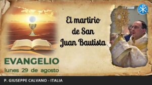 Evangelio de hoy, 29 de agosto de 2022 | El martirio de san Juan Bautista