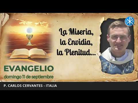 Evangelio de hoy, 11 de septiembre de 2022 | La Miseria, la Envidia, la Plenitud...