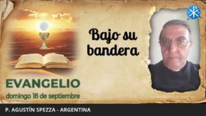 Evangelio de hoy, 18 de septiembre de 2022 | Bajo su bandera