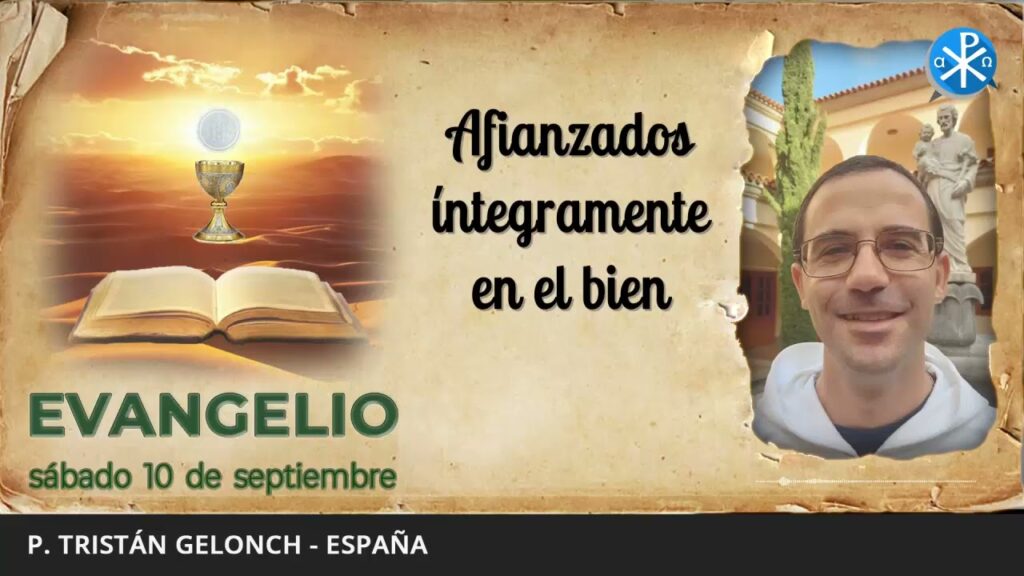 Evangelio de hoy, 10 de septiembre de 2022 | Afianzados íntegramente en el bien