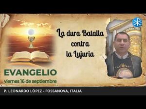 Evangelio de hoy, 16 de septiembre de 2022 | La dura Batalla contra la Lujuria