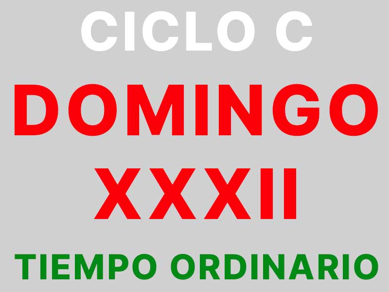 6 de noviembre – XXXII Domingo de tiempo ordinario – Ciclo C