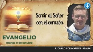 Evangelio de hoy, 11 de octubre de 2022 | Servir al Señor con el corazón