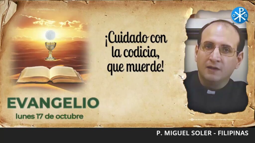 Evangelio de hoy, 17 de octubre de 2022 | ¡Cuidado con la codicia, que muerde!