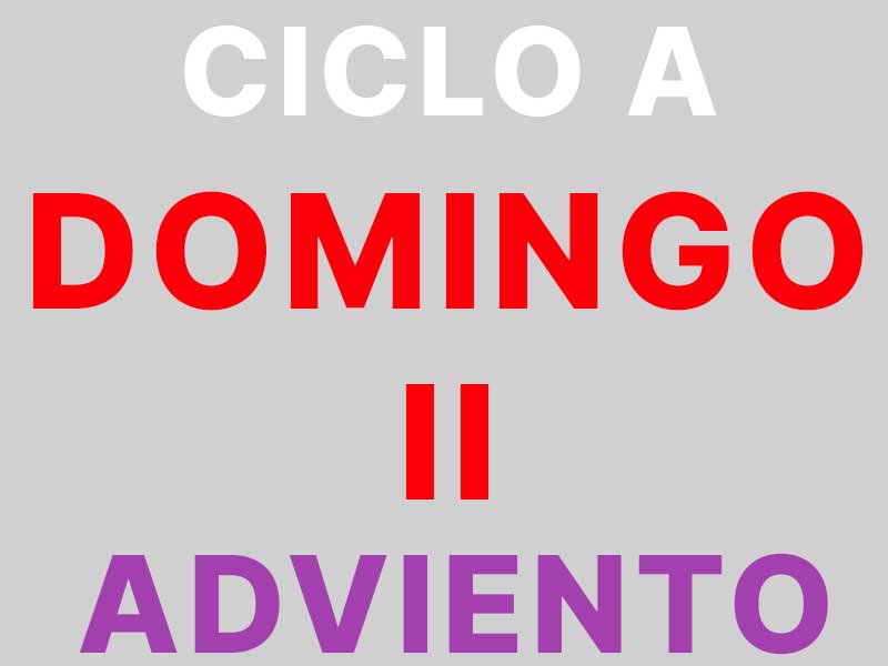 4 de Diciembre – II Domingo de Adviento – CICLO A