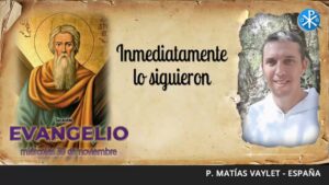 Evangelio de hoy, 30 de noviembre de 2022 | Inmediatamente lo siguieron