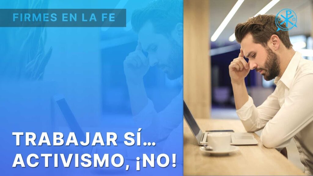 Trabajar sí… Activismo, ¡no! | Firmes en la fe – P. Gabriel Zapata