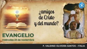 Evangelio de hoy, 23 de noviembre de 2022 | ¿amigos de Cristo y del mundo?