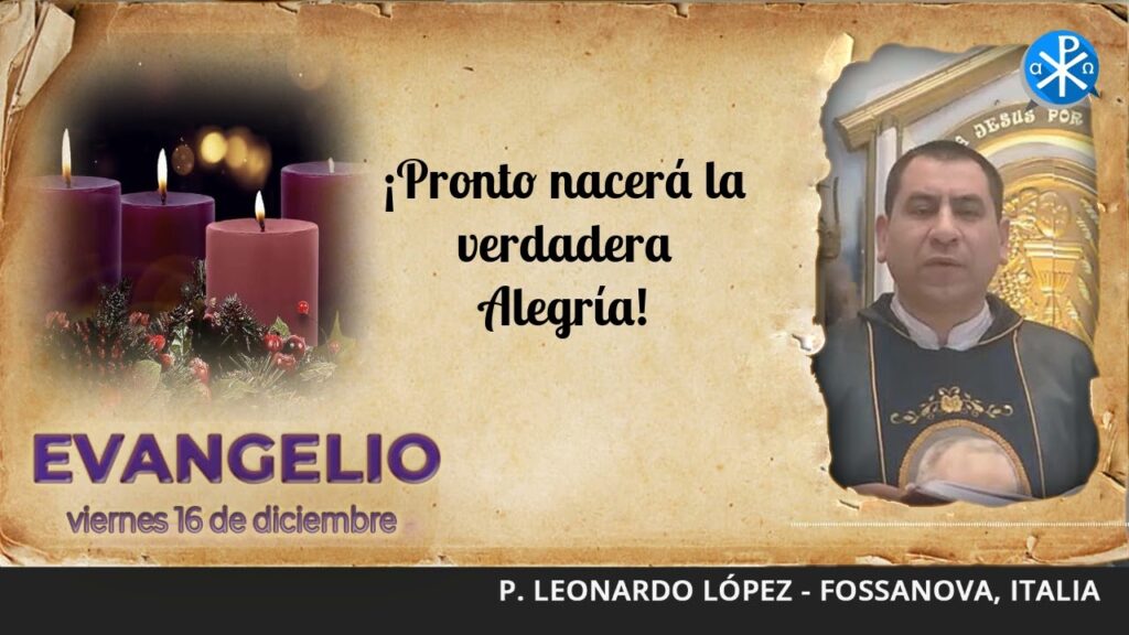 Evangelio de hoy 16 de diciembre de 2022 | ¡Pronto nacerá la verdadera Alegría!