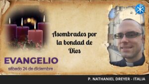 Evangelio de hoy 24 de diciembre de 2022 | Asombrados por la bondad de Dios