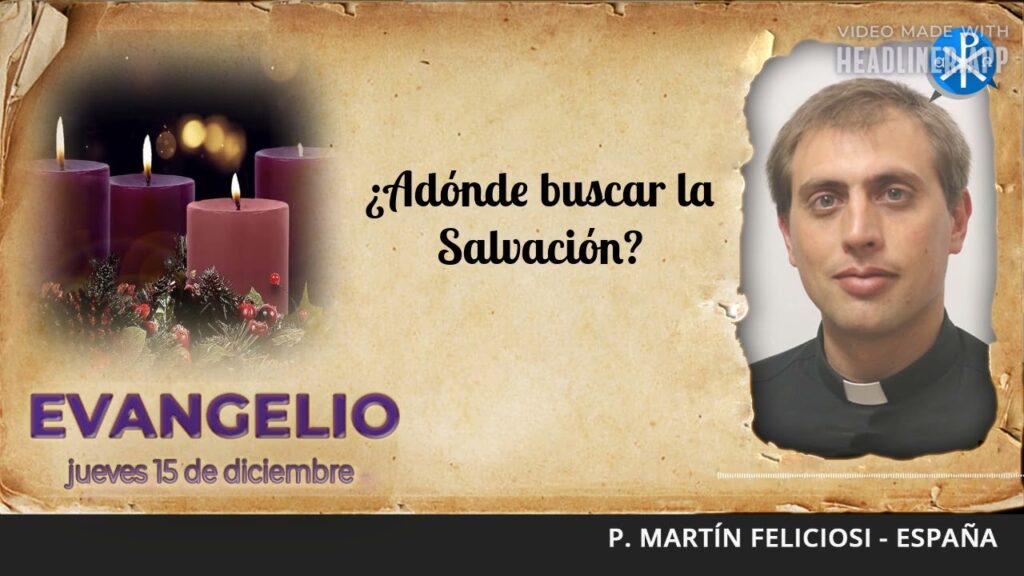 Evangelio de hoy, 15 de diciembre de 2022 | ¿Adónde buscar la Salvación?