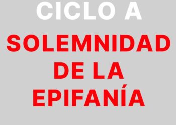 8 de enero –  Solemnidad de la Epifanía del Señor – CICLO A