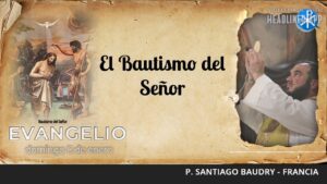 Evangelio de hoy 8 de enero de 2023 | El Bautismo del Señor