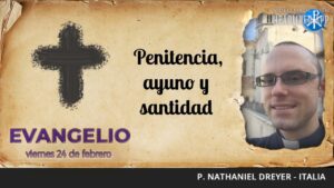 Evangelio de hoy, 24 de febrero de 2023 | Penitencia ayuno y santidad