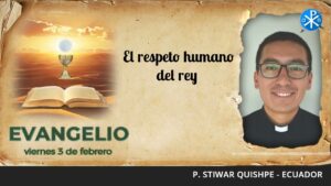 Evangelio de hoy 3 de febrero de 2023 | El respeto humano del rey