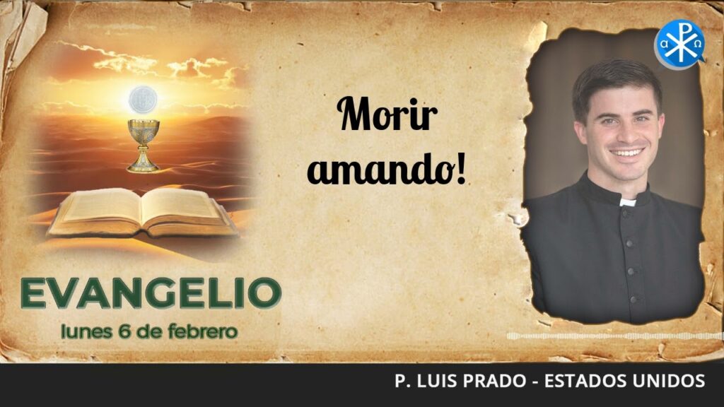 Evangelio de hoy 6 de febrero de 2023 | Morir amando!