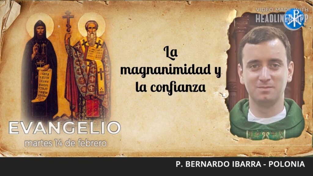 Evangelio de hoy 14 de febrero de 2023 | La magnanimidad y la confianza