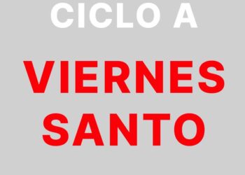 7 de abril – Viernes Santo – Celebración de la Pasión de nuestro Señor