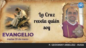Evangelio de hoy, 28 de marzo de 2023 | La Cruz revela quien soy