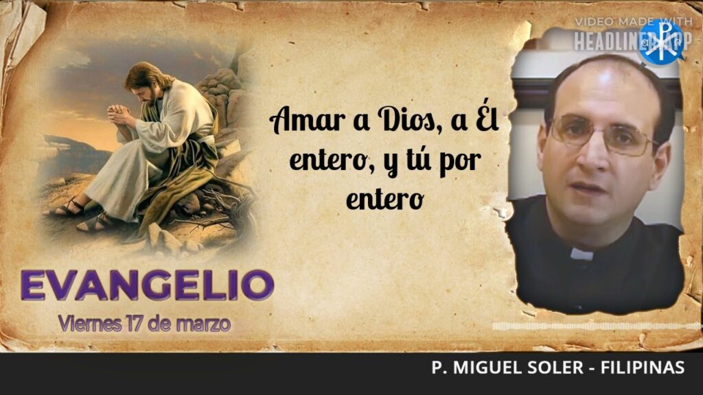 Evangelio de hoy, 17 de marzo de 2023 | Amar a Dios, a Él entero, y tú por entero